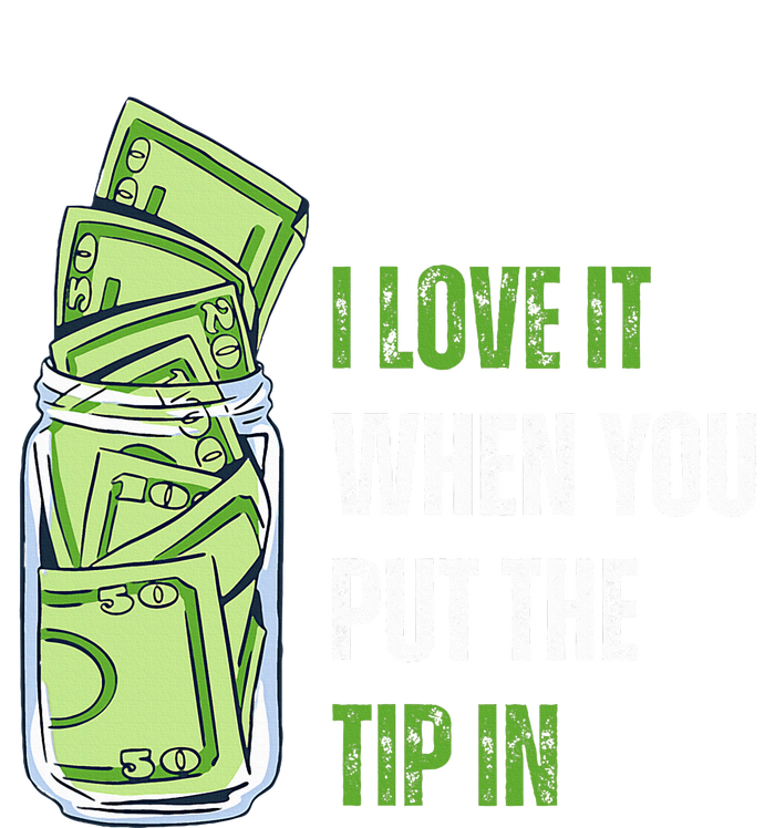 I Love It When You Put The Tip In Funny Bartender T-Shirt