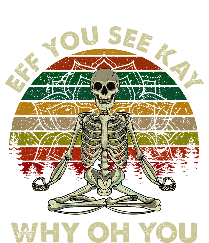 Eff You See Kay Why Oh Funny Skeleton Doing Yoga T-Shirt