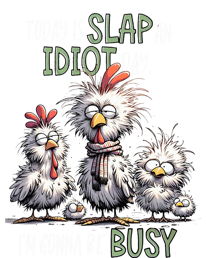 Chicken Today Is Slap An Idiot Day I’M Gonna Be Busy T-Shirt