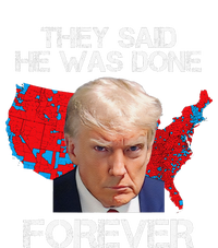 They Said He Was Done Forever Funny President Donald Trump Cooling Performance Long Sleeve Crew