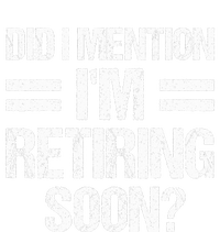 Did I Mention IM Retiring Soon T-Shirt