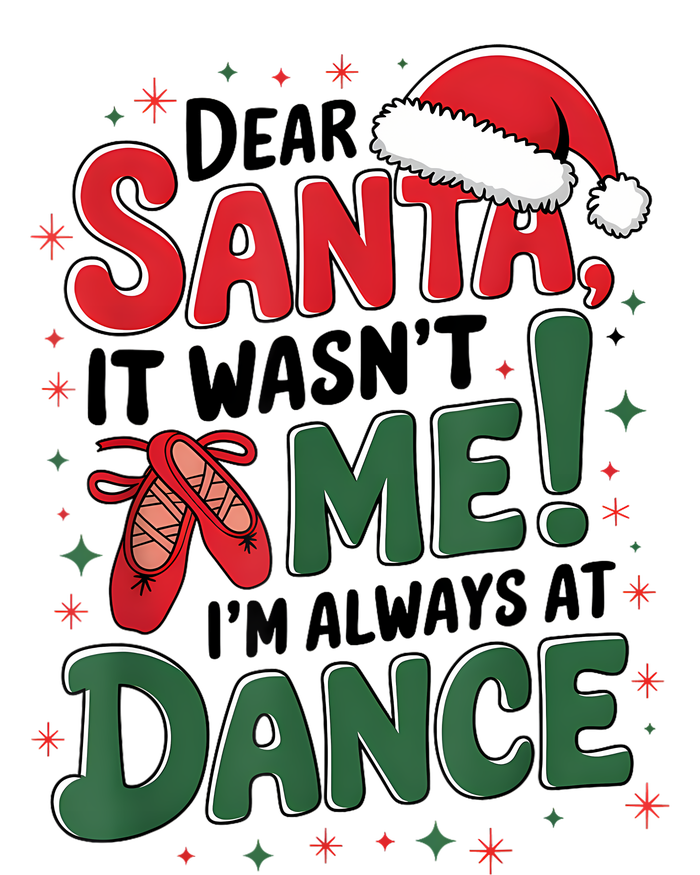 Ballet Christmas Dear Santa It Wasn’T Me I’M Always At Dance Women's T-Shirt