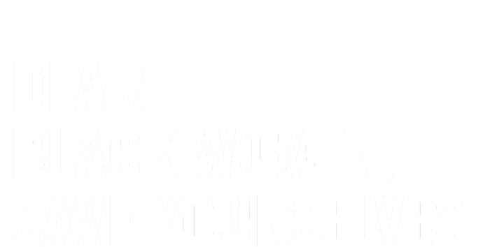 Dear Black Women Save Yourselves Motivation Quotes Women's Crop Top Tee