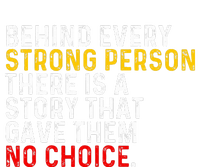 Behind Every Strong Person There Is A Story That Gave Them T-Shirt