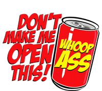 DonT Make Me Open A Can Open This Can Of Whoop Ass T-Shirt