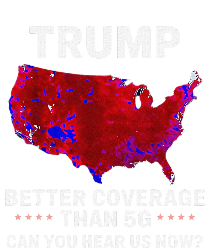 Trump Better Coverage Than 5g Can You Hear Us Now Politics Long Sleeve Shirt