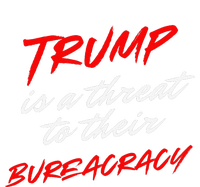 Trump Is A Threat To Their Bureaucracy T-Shirt