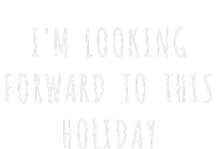 IM Looking Forward To This Holiday T-Shirt