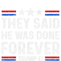 They Said He Was Done Forever Trump 47 Great T-Shirt