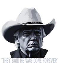 They Said He Was Done Forever Funny Trump Cowboy Hat T-Shirt