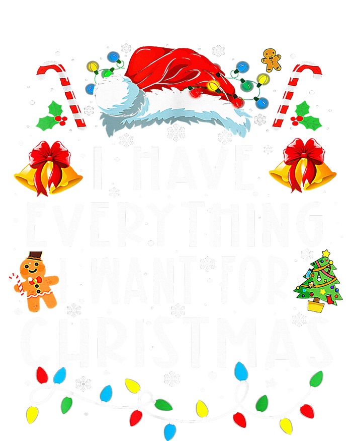 I Have Everything I Want For Christmas Its Me IM Everything T-Shirt