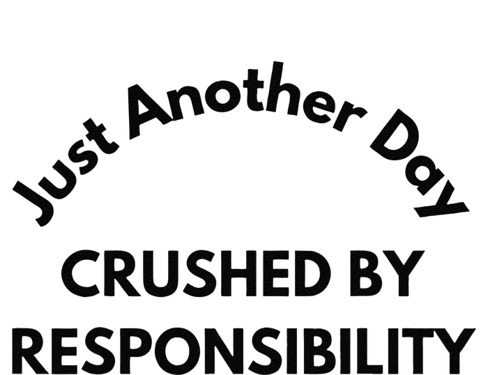 Just Another Day Crushed By Responsibility Funny Sarcastic Long Sleeve Shirt