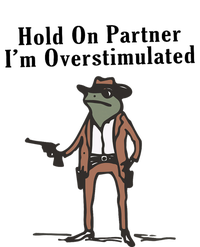 Hold On Partner IM Overstimulated Cowboy Frog Poster