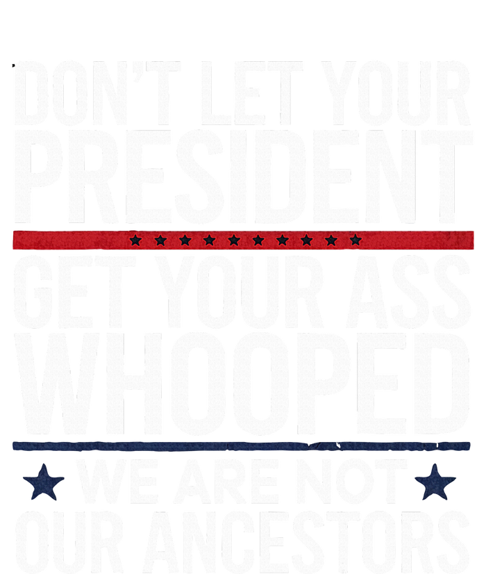 Dont Let Your President Get Your Whooped Not Ancestors Bumper Sticker