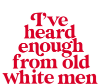 Feminist IVe Heard Enough From Old White Empowerment T-Shirt