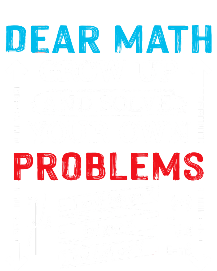 Dear Math Grow Up And Solve Your Own Problems Math Students Tie-Dye T-Shirt