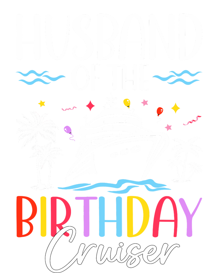 Husband Of The Birthday Cruiser Funny Cruise Birthday High Crown Mesh Back Trucker Hat