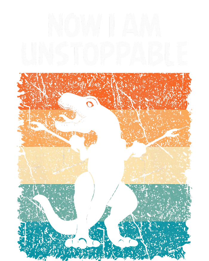 Dinosaur Now I Am Unstoppable Funny Trex T-Shirt