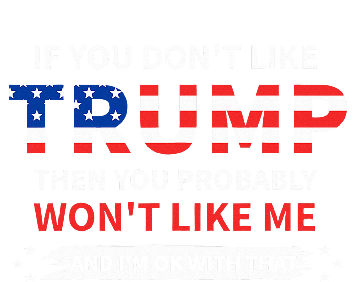 If You DonT Like Trump Then You Probably WonT Like Me Women's Tri-Blend 3/4-Sleeve Raglan Shirt