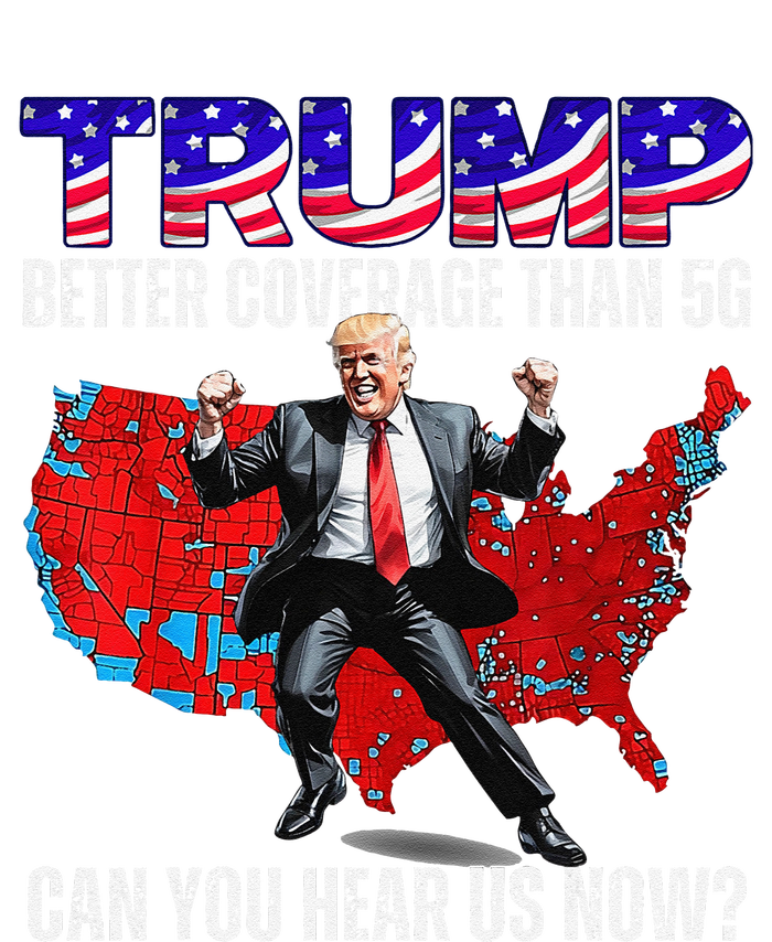 Funny Trump Better Coverage Than 5g Can You Hear Us Now T-Shirt