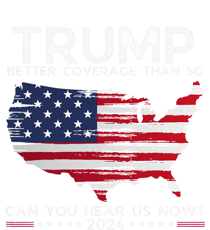 Trump 2024 Better Coverage Than 5g Can You Hear Us Now T-Shirt