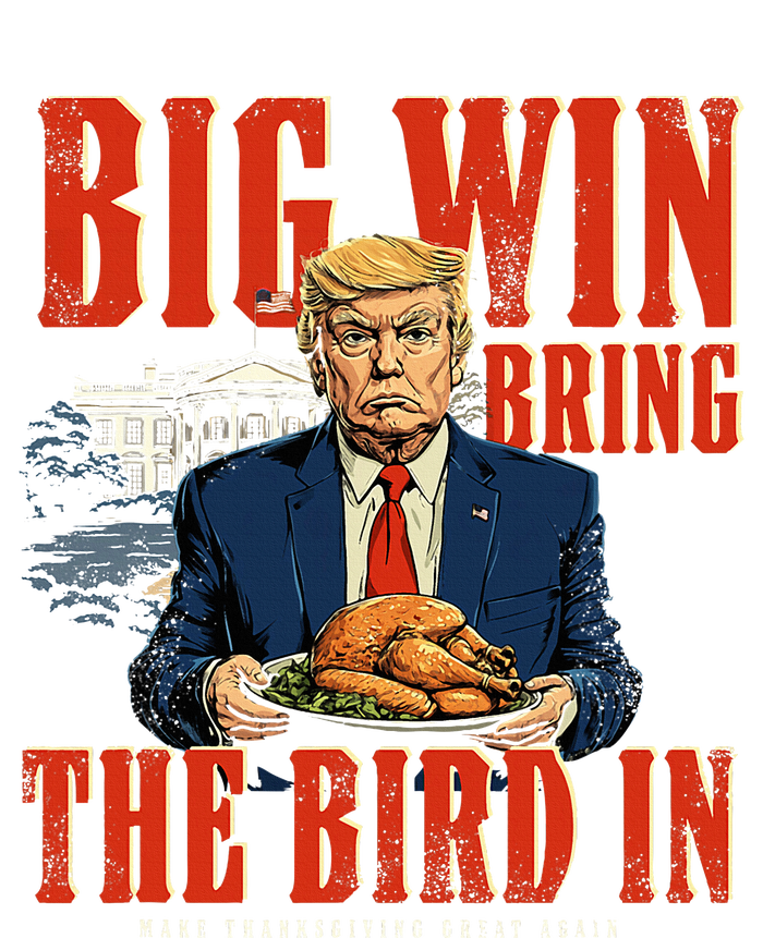 Big Win Bring The Bird In Funny Trump Thanksgiving T-Shirt