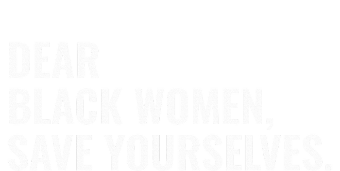 Dear Black Women Save Yourselves Motivation Quotes Women's Tri-Blend 3/4-Sleeve Raglan Shirt