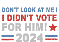 DonT Look At Me I DidnT Vote For Him T-Shirt