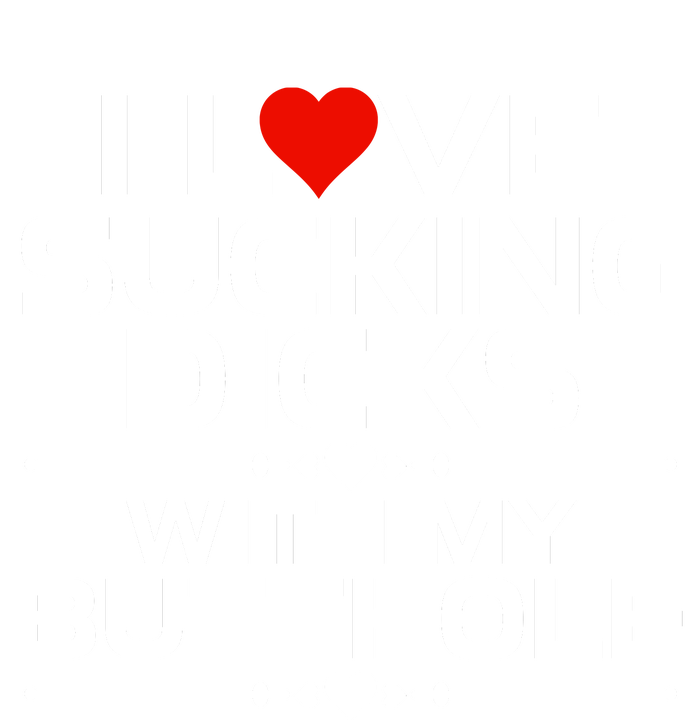 I Love Sucking Dicks With My Butthole Tall Sweatshirt