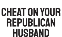 Cheat On Your Republican Husband T-Shirt