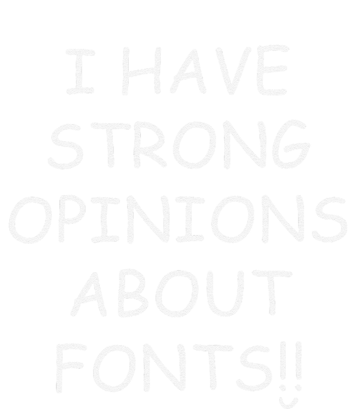 I Have Strong Opinions About Fonts Comic Sans Joke T-Shirt