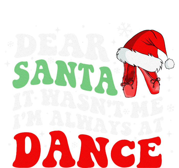 Ballet Dear Santa It WasnT Me IM Always At Dance Christmas T-Shirt