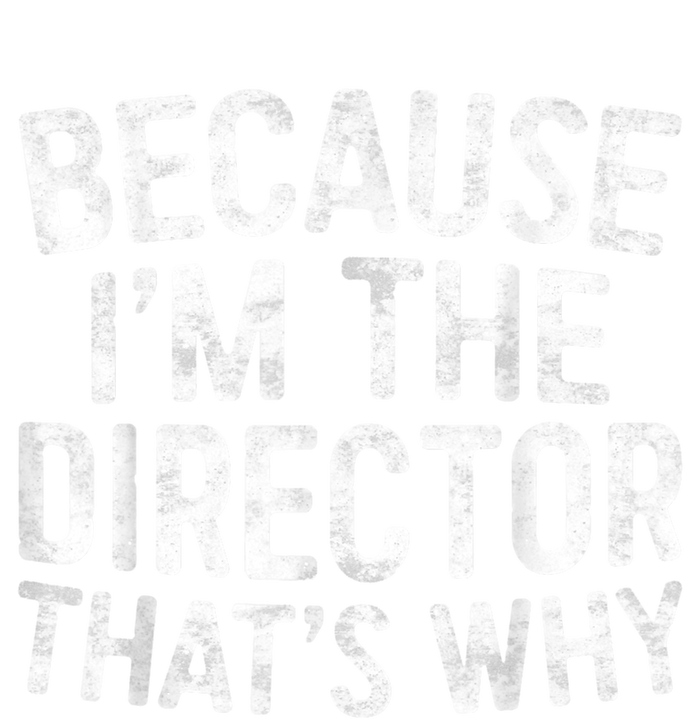 Because Im The Director Thats Why Funny Softstyle Adult Sport Polo