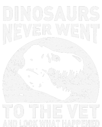 Dinosaurs Never Went To The Vet And Look What Happened T-Shirt