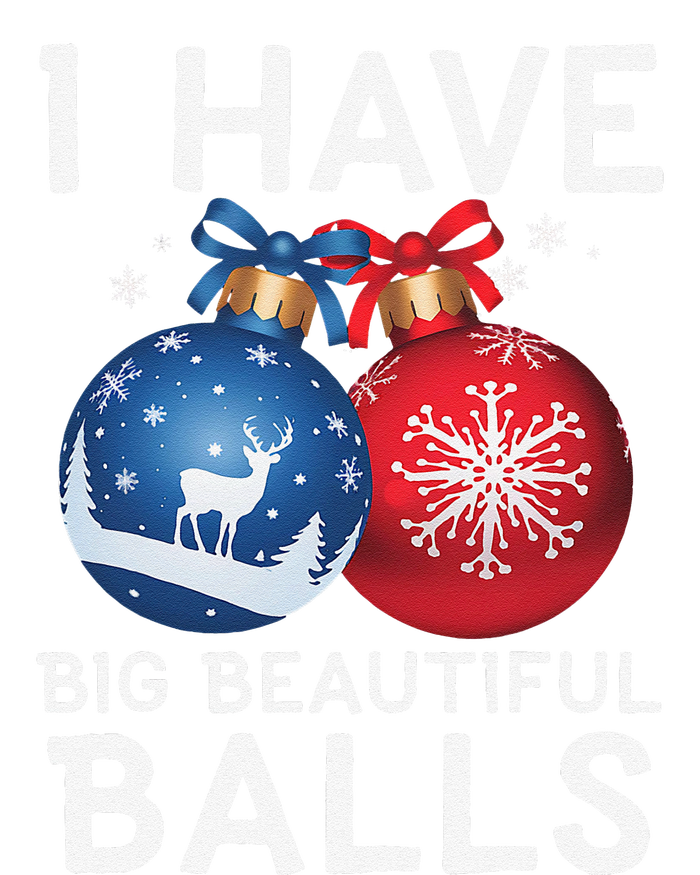 Christmas Funny I Have Big Beautiful Balls Xmas Long Sleeve Shirt