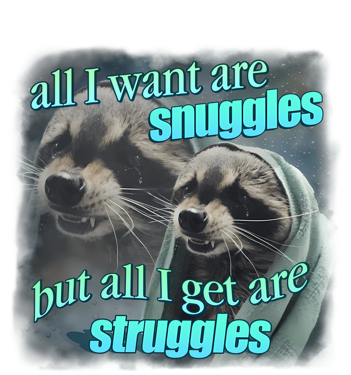 All I Want Are Snuggles But All I Get Are Struggles Raccoon Word Art Meme T-Shirt