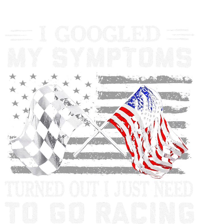 I Googled My Symptoms Turns Out I Just Need To Go Racing T-Shirt