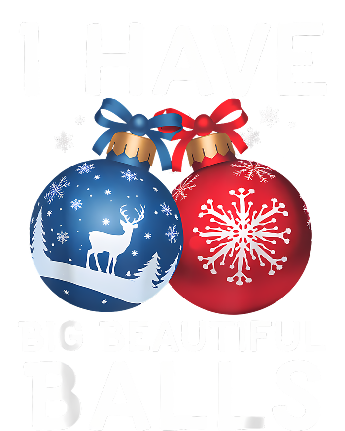 Christmas Funny Tees I Have Big Beautiful Balls Xmas T-Shirt