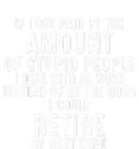 If I Got Paid By The Amount Of Stupid People I Deal At Work T-Shirt