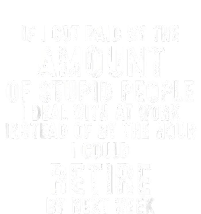 If I Got Paid By The Amount Of Stupid People I Deal At Work T-Shirt