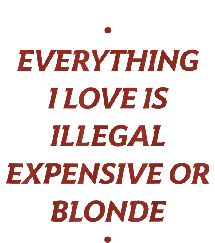 Everything I Love Is Illegal Expensive Or Blonde Cooling Performance Long Sleeve Crew