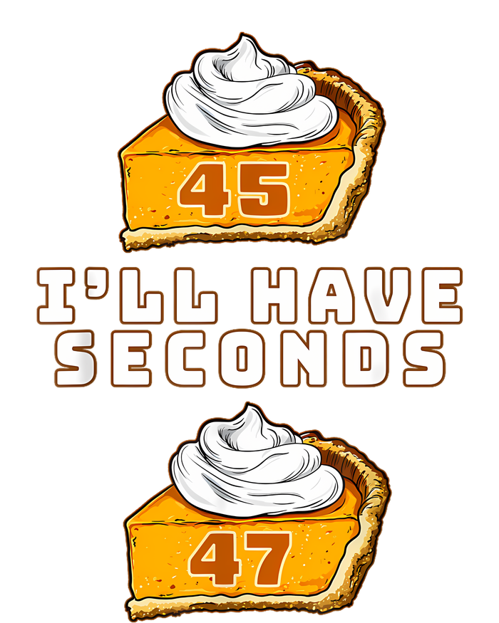 Trump ILl Have Seconds 45 47 Pumpkin Pie Thanksgiving Fun T-Shirt