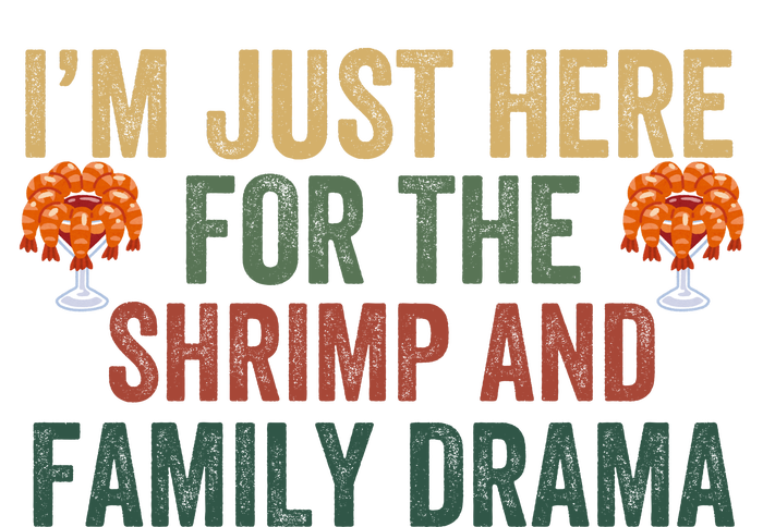 IM Just Here For The Shrimp And Family Drama Christmas Season Thanksgiving T-Shirt