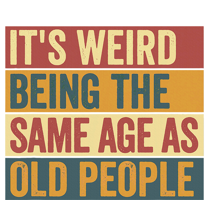 Funny Old Man ItS Weird Being The Same Age As Old People T-Shirt