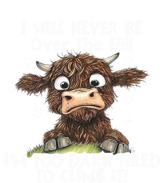 Cow I Will Never Be Over The Hill IM Too Darn Tired To Clim T-Shirt