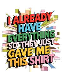 I Already Have Everything Funny Casual Humor For Wo Cooling Performance Long Sleeve Crew