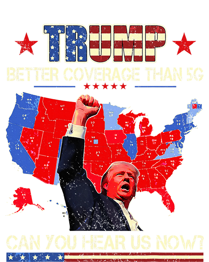 Trump Better Coverage Than 5g Can You Hear Us Now Politics T-Shirt