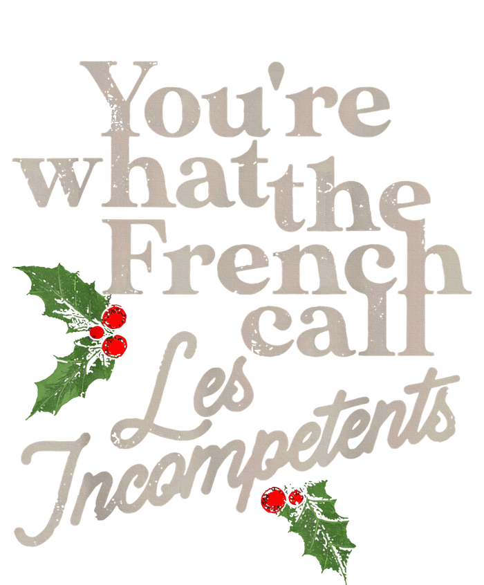 YouRe What The French Call Les Incompetents Christmas Funny T-Shirt