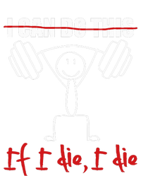 I Can Do This If I Die I Die Funny Fitness Workout Gym T-Shirt