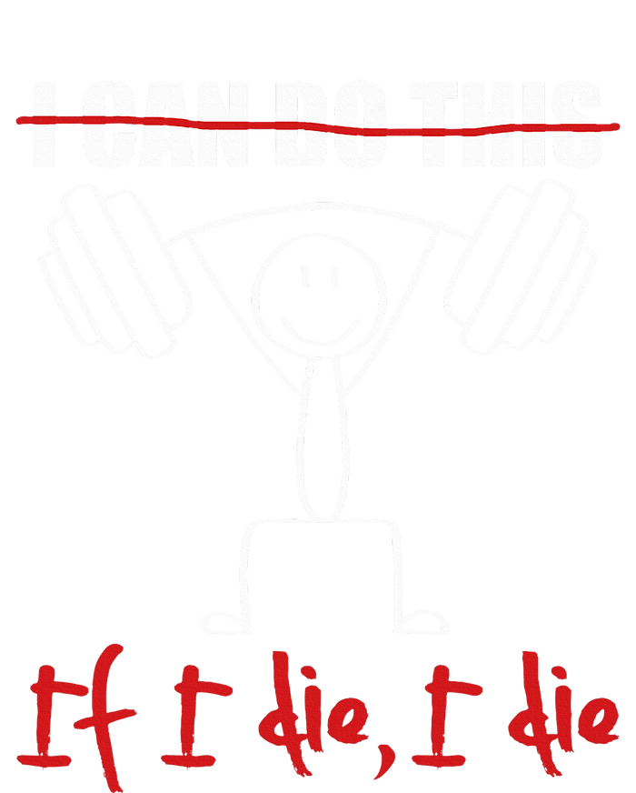 I Can Do This If I Die I Die Funny Fitness Workout Gym T-Shirt